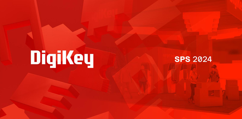 DigiKey 誠邀各位參會者蒞臨SPS 2024 展會參觀交流，體驗最新自動化產品